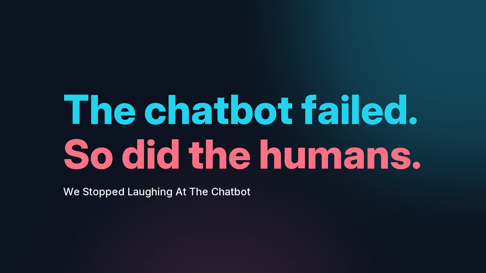 We Stopped Laughing At The Chatbot